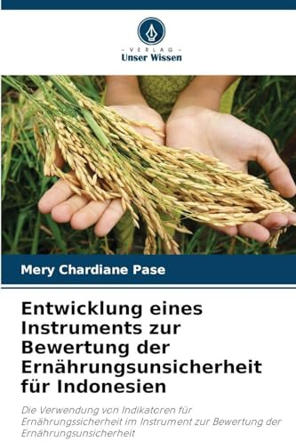 Entwicklung eines Instruments zur Bewertung der Ernährungsunsicherheit für Indonesien: Die Verwendung von Indikatoren für Ernährungssicherheit im Instrument zur Bewertung der Ernährungsunsicherheit