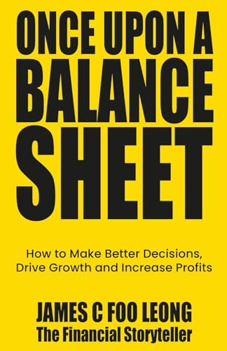 Once Upon a Balance Sheet: How to Make Better Decisions, Drive Growth and Increase Profits Without the Jargon