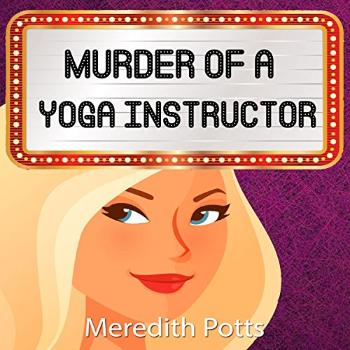 Murder of a Yoga Instructor: Hope Hadley Cozy Mystery Series, Book 3