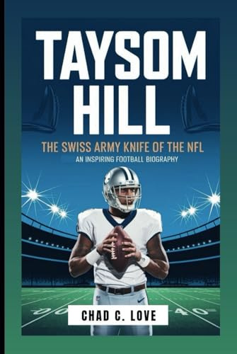 TAYSOM HILL: The Swiss Army Knife Of The NFL: An Inspiring Football Biography