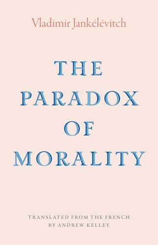The Paradox of Morality (The Margellos World Republic of Letters)