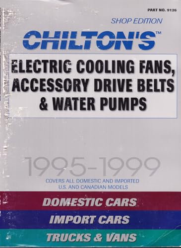 Chilton's Electric Cooling Fan, Accessory Drive Belt & Water Pump Service Manual: Covers All 1995-99 U.S. and Canadian Vehicles Domestic and Imported ... Fans, Accessory Drive Belts and Water Pumps)