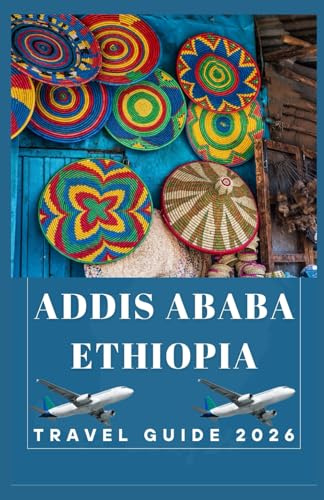 ADDIS ABABA ETHIOPIA Travel Guide 2026 (AFRICA COUNTRIES UPDATED LOW BUDGET TRAVEL GUIDE (ENGLISH, GERMAN, ITALIAN, FRENCH, JAPANESE, SPANISH, DUTCH, POLISH))