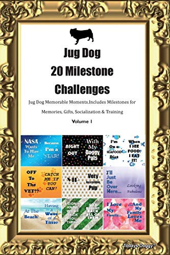 Jug Dog 20 Milestone Challenges Jug Dog Memorable Moments.Includes Milestones for Memories, Gifts, Socialization & Training Volume 1