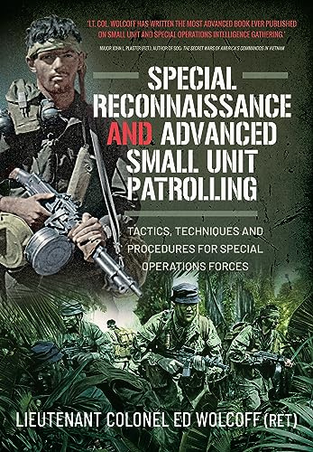 Special Reconnaissance and Advanced Small Unit Patrolling: Tactics, Techniques and Procedures for Special Operations Forces