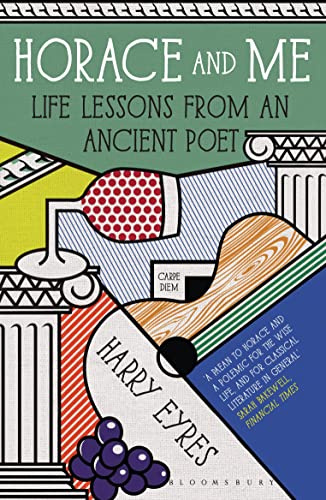 Horace and Me: Life Lessons from an Ancient Poet