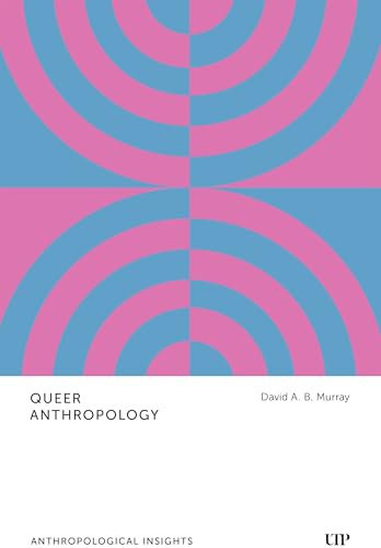 Queer Anthropology: Anthropological Insights
