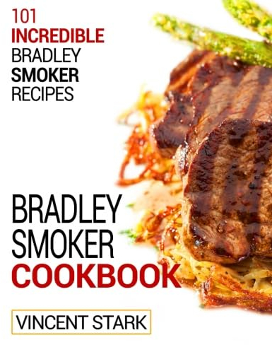 The Bradley Smoker Cookbook (Bradley Smoker Recipes, Band 1)