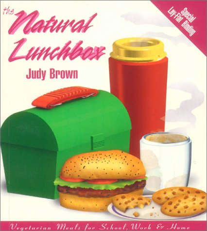 The Natural Lunchbox: Vegetarian Meals for School, Work, and Home: Vegetarian Meals for School, Work & Home