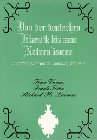 Von Der Deutschen Klassik Bis Zum Naturalismus: An Anthology of German Literature