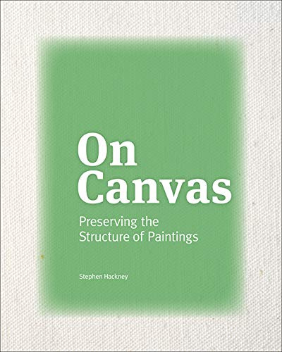On Canvas – Preserving the Structure of Paintings (Getty Publications –)