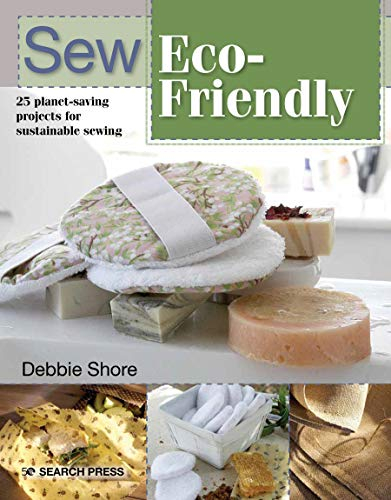 Sew Eco-Friendly: 25 Reusable Projects for Sustainable Sewing