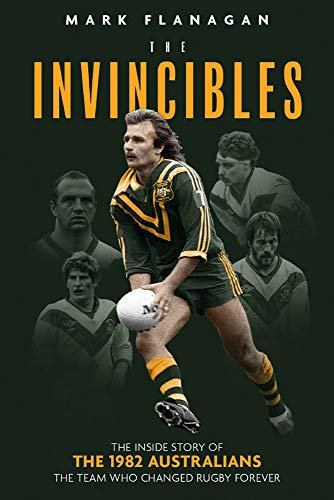 The Invincibles: The Inside Story of the 1982 Australians, the Team Who Changed Rugby Forever: The Inside Story of the 1982 Kangaroos, the Team That Changed Rugby Forever