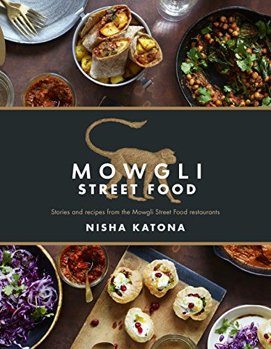 Mowgli Street Food: Stories and recipes from the Mowgli Street Food restaurants (as featured on the ITV show Nisha Katona's Home Kitchen)