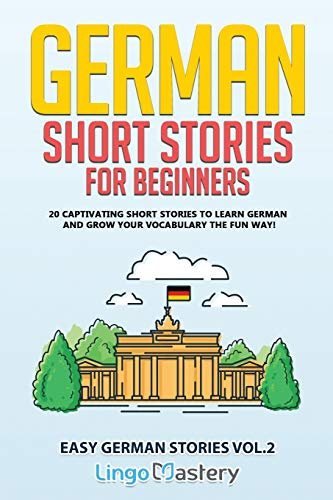 German Short Stories for Beginners Volume 2: 20 Captivating Short Stories to Learn German & Grow Your Vocabulary the Fun Way! (Easy German Stories)
