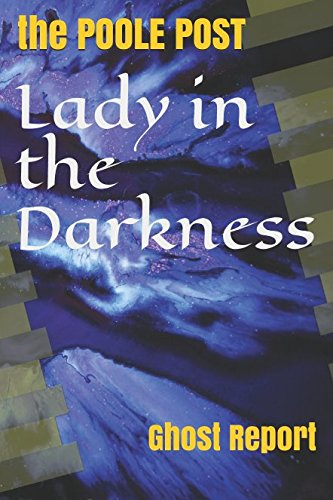 Lady in the Darkness: The Poole Post Ghost Report (Journalists in Jeopardy, Band 3)