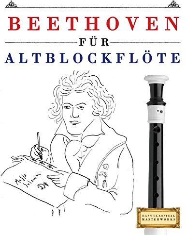Beethoven für Altblockflöte: 10 Leichte Stücke für AltBlockflöte Anfänger Buch