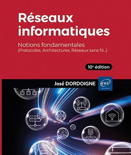 Réseaux informatiques - Notions fondamentales (10e édition) - (Protocoles, Architectures, Réseaux sans fil…)