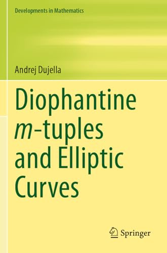 Diophantine m-tuples and Elliptic Curves (Developments in Mathematics, 79)