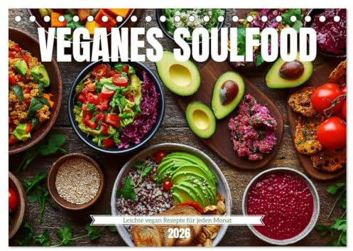Veganes Soulfood - Leichte vegan Rezepte für jeden Monat (Tischkalender 2026 DIN A5 quer), CALVENDO Monatskalender: Jeden Monat neue, einfache vegane ... lecker und saisonal! (CALVENDO Lifestyle)