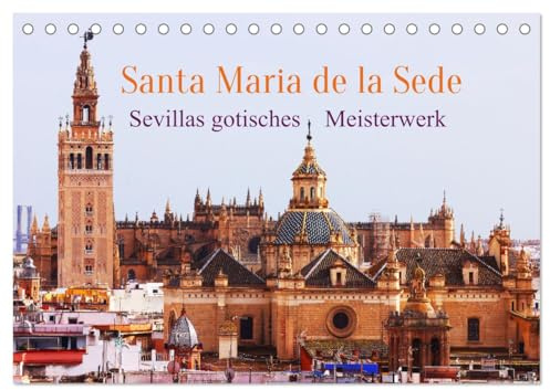 Santa María de la Sede (Tischkalender 2026 DIN A5 quer), CALVENDO Monatskalender: Diese Kirche ist ein Wahrzeichen Sevillas und ganz Andalusiens (CALVENDO Orte)