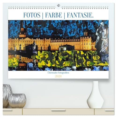 Fotos Farbe Fantasie. (hochwertiger Premium Wandkalender 2026 DIN A2 quer), Kunstdruck in Hochglanz: Übermalte Fotografien - ein Kunstkalender (CALVENDO Kunst)