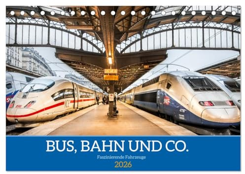 Bus, Bahn und Co. - Faszinierende Fahrzeuge (Tischkalender 2026 DIN A5 quer), CALVENDO Monatskalender: Die Traumwagen des öffentlichen Personenverkehrs auf exzellenten Fotos (CALVENDO Mobilitaet)