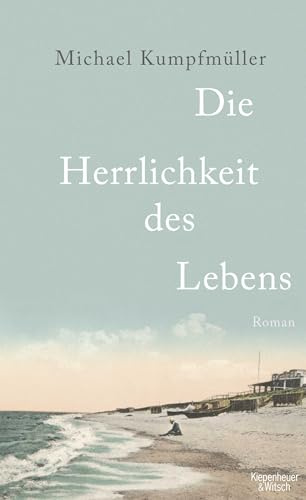 Die Herrlichkeit des Lebens: Roman | Kafkas letzte Liebe – historischer Liebesroman nach wahren Begebenheiten