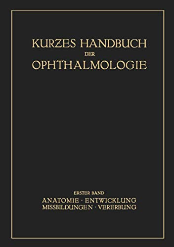 Kurzes Handbuch der Ophtalmologie: Band 1: Anatomie. Entwicklung. Mißbildungen. Vererbung (Kurzes Handbuch der Ophthalmologie, 1, Band 1)