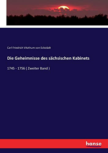 Die Geheimnisse des sächsischen Kabinets: 1745 - 1756 ( Zweiter Band )