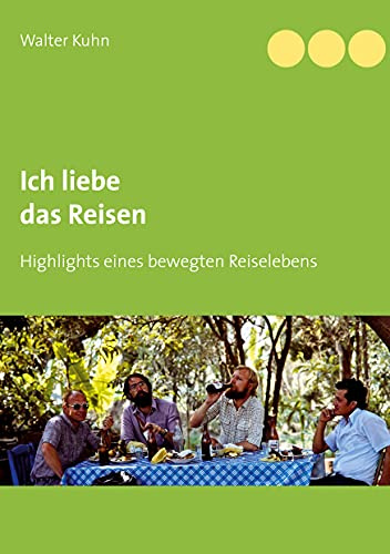 Ich liebe das Reisen: Highlights eines bewegten Reiselebens