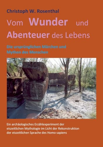Vom Wunder und Abenteuer des Lebens: Die ursprünglichen Märchen und Mythen des Menschen