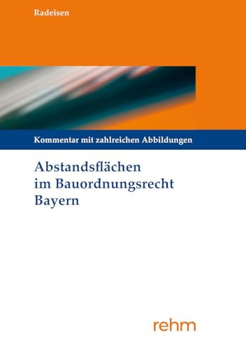 Abstandsflächen im Bauordnungsrecht Bayern: Kommentierung mit zahlreichen Abbildungen