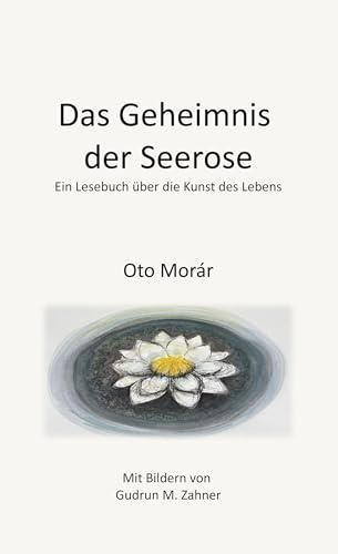 Das Geheimnis der Seerose: Ein Lesebuch über die Kunst des Lebens