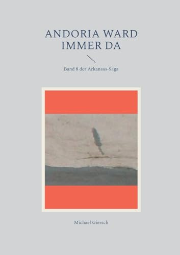Andoria ward immer da: Band 8 der Arkansas-Saga