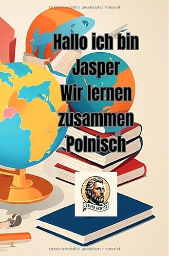 Hallo ich bin Jasper Wir lernen zusammen Polnisch: Jürgen Arnold