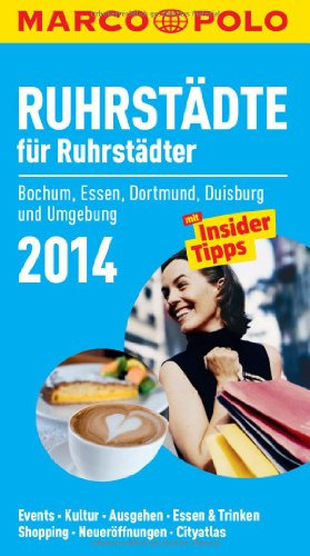 MARCO POLO Cityguide Ruhrstädte für Ruhrstädter 2014: Mit Insider-Tipps und Cityatlas.: Bochum, Essen, Dortmund, Duisburg und Umgebung. Events, ... Neueröffnungen, Cityatlas. Mit InsiderTipps
