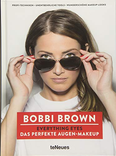 Bobbi Brown, Everything Eyes: Das perfekte Augen-Makeup. Profi-Techniken, Unentbehrliche Tools, Wunderschöne Make-Up Looks
