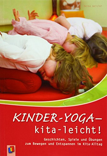 Kinder-Yoga – kita-leicht!: Geschichten, Spiele und Übungen zum Bewegen und Entspannen im Kita-Alltag