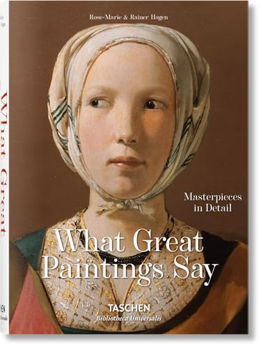What Great Paintings Say. Masterpieces in Detail: 100 Masterpieces in Detail (Bibliotheca Universalis)
