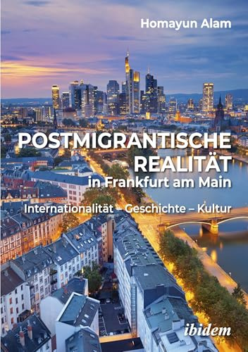 Postmigrantische Realität in Frankfurt am Main: Internationalität – Geschichte – Kultur