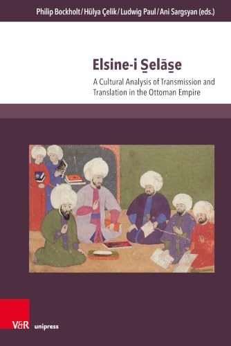 Elsine-i S̱elās̱e: A Cultural Analysis of Transmission and Translation in the Ottoman Empire (Transottomanica)