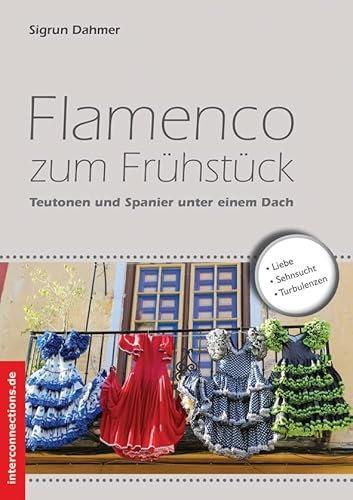 Flamenco zum Frühstück: Teutonen und Spanier unter einem Dach (Belletristik)