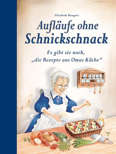 Aufläufe ohne Schnickschnack: Es gibt sie noch, die Rezepte aus Omas Küche