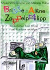 Brille - Akne - Zappelphilipp. Kinder lernen ihren Körper und Kranksein verstehen