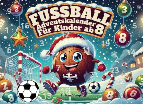 Der ultimative Fußball-Adventskalender für Kids ab 8: Freue dich auf 24 Tage voller Fußball-Tricks, Skills & Profi-Tipps für junge Fußballtalente | ... ein neuer Move auf dem Weg zum Fußballstar!