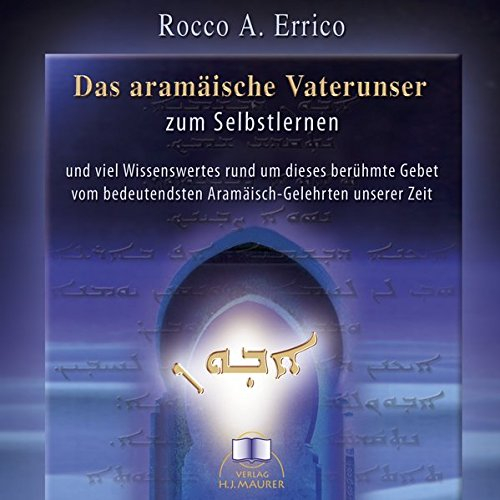 Das aramäische Vaterunser zum Selbstlernen - Hörbuch-CD: und viel Wissenswertes rund um dieses berühmte Gebet vom bedeutendsten Aramäisch-Gelehrten ... bedeutensten Aramäisch-Gelehrten unserer Zeit