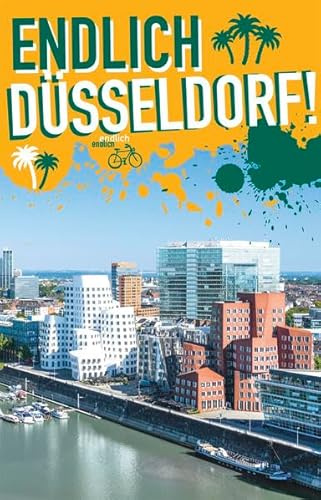Endlich Düsseldorf! Dein Stadtführer (»Endlich ...!« Dein Stadtführer)