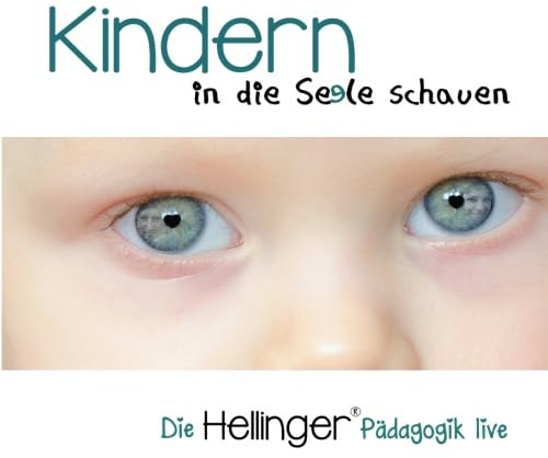 Kindern in die Seele schauen (Die Hellinger® Pädagogik live)