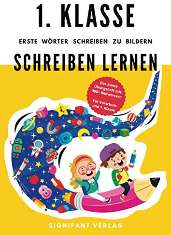 1. Klasse Schreiben lernen - Erste Wörter schreiben zu Bildern: Das bunte Übungsheft mit 300+ Bildwörtern - Für Vorschule und 1. Klasse